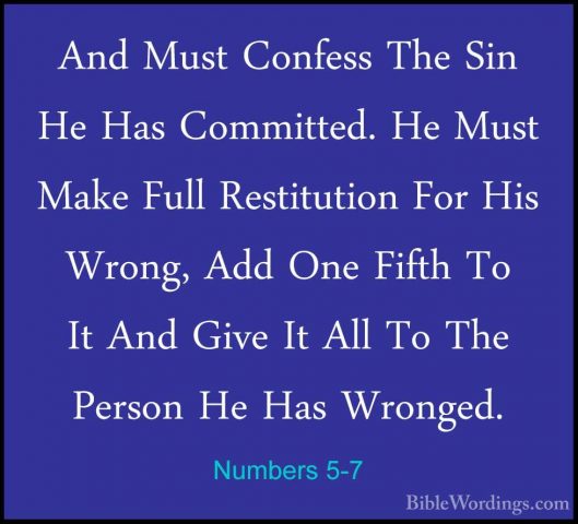 Numbers 5-7 - And Must Confess The Sin He Has Committed. He MustAnd Must Confess The Sin He Has Committed. He Must Make Full Restitution For His Wrong, Add One Fifth To It And Give It All To The Person He Has Wronged. 