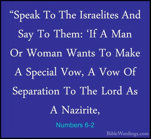 Numbers 6-2 - "Speak To The Israelites And Say To Them: 'If A Man"Speak To The Israelites And Say To Them: 'If A Man Or Woman Wants To Make A Special Vow, A Vow Of Separation To The Lord As A Nazirite, 