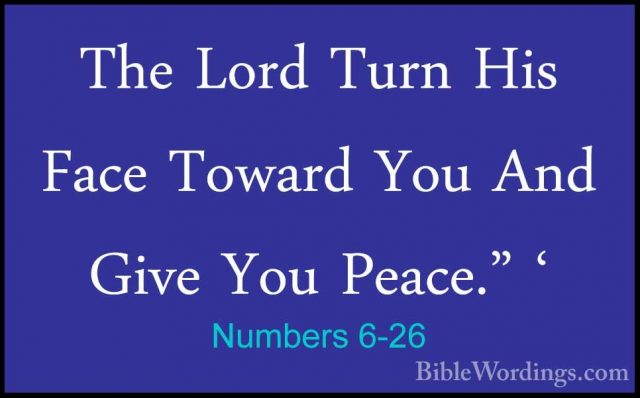 Numbers 6-26 - The Lord Turn His Face Toward You And Give You PeaThe Lord Turn His Face Toward You And Give You Peace." ' 