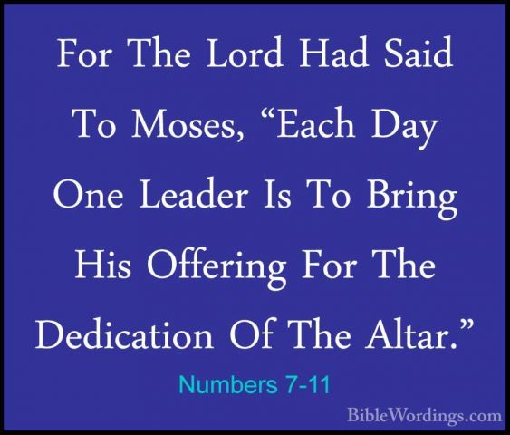 Numbers 7-11 - For The Lord Had Said To Moses, "Each Day One LeadFor The Lord Had Said To Moses, "Each Day One Leader Is To Bring His Offering For The Dedication Of The Altar." 