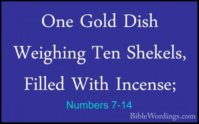 Numbers 7-14 - One Gold Dish Weighing Ten Shekels, Filled With InOne Gold Dish Weighing Ten Shekels, Filled With Incense; 