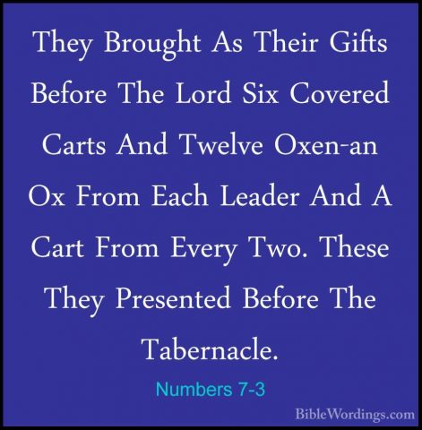 Numbers 7-3 - They Brought As Their Gifts Before The Lord Six CovThey Brought As Their Gifts Before The Lord Six Covered Carts And Twelve Oxen-an Ox From Each Leader And A Cart From Every Two. These They Presented Before The Tabernacle. 