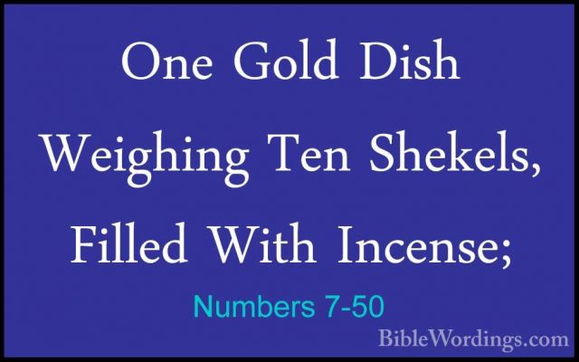 Numbers 7-50 - One Gold Dish Weighing Ten Shekels, Filled With InOne Gold Dish Weighing Ten Shekels, Filled With Incense; 