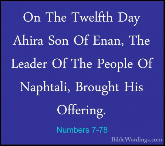 Numbers 7-78 - On The Twelfth Day Ahira Son Of Enan, The Leader OOn The Twelfth Day Ahira Son Of Enan, The Leader Of The People Of Naphtali, Brought His Offering. 
