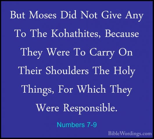 Numbers 7-9 - But Moses Did Not Give Any To The Kohathites, BecauBut Moses Did Not Give Any To The Kohathites, Because They Were To Carry On Their Shoulders The Holy Things, For Which They Were Responsible. 
