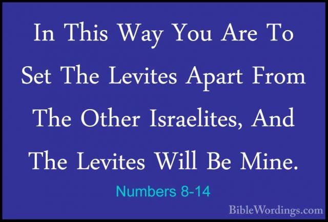 Numbers 8-14 - In This Way You Are To Set The Levites Apart FromIn This Way You Are To Set The Levites Apart From The Other Israelites, And The Levites Will Be Mine. 