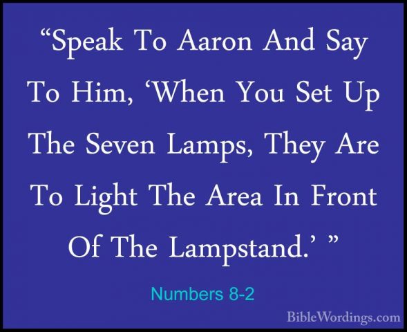 Numbers 8-2 - "Speak To Aaron And Say To Him, 'When You Set Up Th"Speak To Aaron And Say To Him, 'When You Set Up The Seven Lamps, They Are To Light The Area In Front Of The Lampstand.' " 