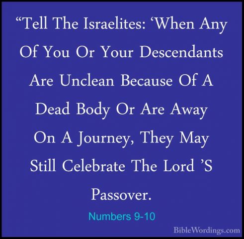 Numbers 9-10 - "Tell The Israelites: 'When Any Of You Or Your Des"Tell The Israelites: 'When Any Of You Or Your Descendants Are Unclean Because Of A Dead Body Or Are Away On A Journey, They May Still Celebrate The Lord 'S Passover. 