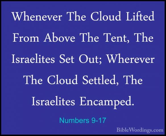 Numbers 9-17 - Whenever The Cloud Lifted From Above The Tent, TheWhenever The Cloud Lifted From Above The Tent, The Israelites Set Out; Wherever The Cloud Settled, The Israelites Encamped. 