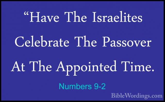 Numbers 9-2 - "Have The Israelites Celebrate The Passover At The"Have The Israelites Celebrate The Passover At The Appointed Time. 