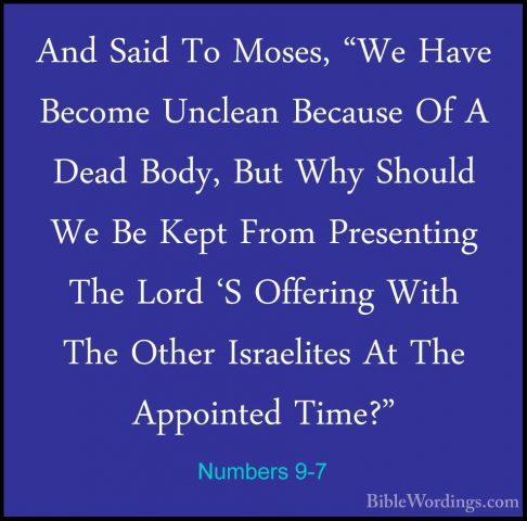 Numbers 9-7 - And Said To Moses, "We Have Become Unclean BecauseAnd Said To Moses, "We Have Become Unclean Because Of A Dead Body, But Why Should We Be Kept From Presenting The Lord 'S Offering With The Other Israelites At The Appointed Time?" 