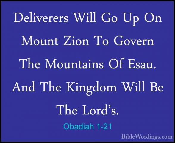 Obadiah 1-21 - Deliverers Will Go Up On Mount Zion To Govern TheDeliverers Will Go Up On Mount Zion To Govern The Mountains Of Esau. And The Kingdom Will Be The Lord's.