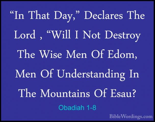 Obadiah 1-8 - "In That Day," Declares The Lord , "Will I Not Dest"In That Day," Declares The Lord , "Will I Not Destroy The Wise Men Of Edom, Men Of Understanding In The Mountains Of Esau? 