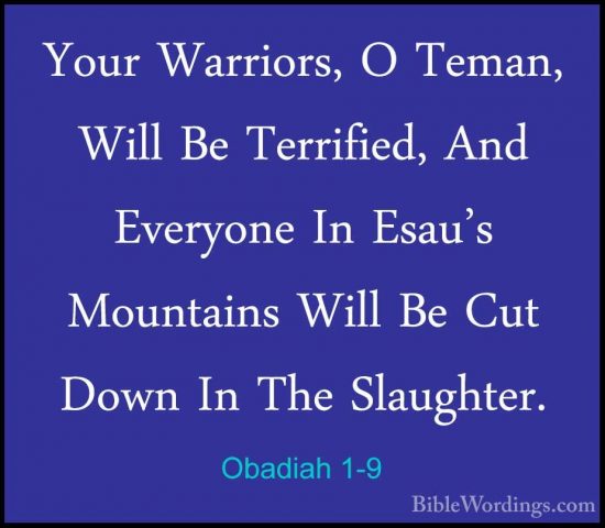 Obadiah 1-9 - Your Warriors, O Teman, Will Be Terrified, And EverYour Warriors, O Teman, Will Be Terrified, And Everyone In Esau's Mountains Will Be Cut Down In The Slaughter. 