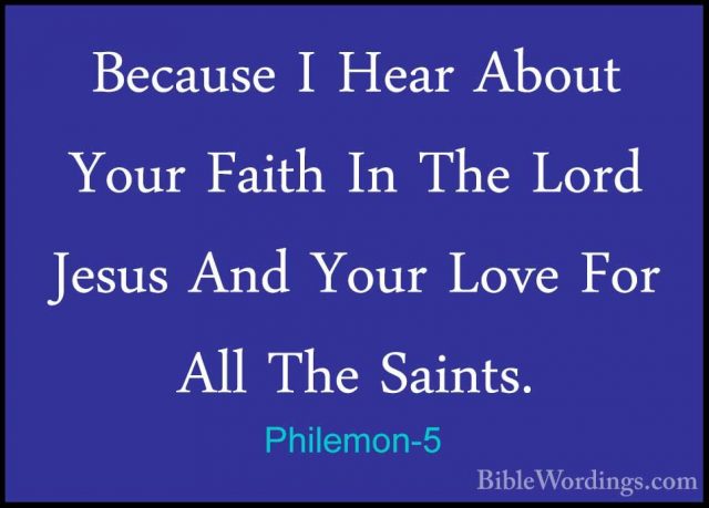 Philemon-5 - Because I Hear About Your Faith In The Lord Jesus AnBecause I Hear About Your Faith In The Lord Jesus And Your Love For All The Saints. 