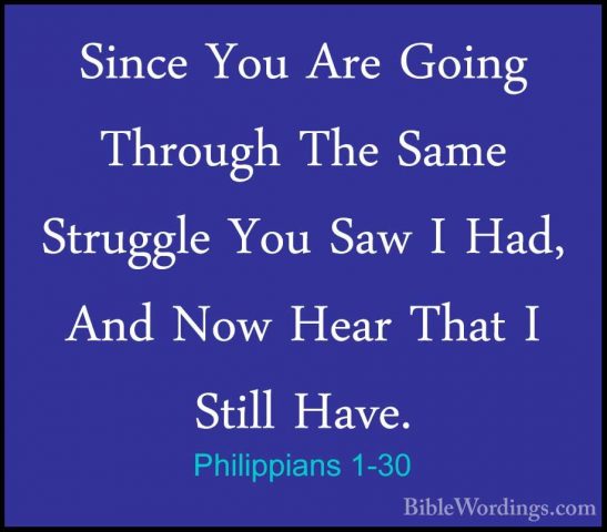 Philippians 1-30 - Since You Are Going Through The Same StruggleSince You Are Going Through The Same Struggle You Saw I Had, And Now Hear That I Still Have.
