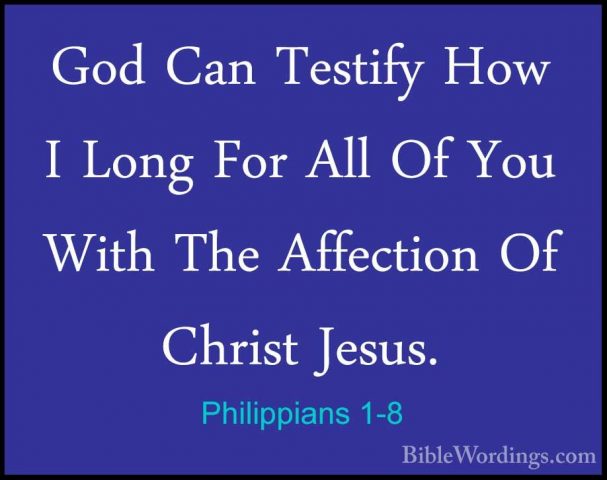 Philippians 1-8 - God Can Testify How I Long For All Of You WithGod Can Testify How I Long For All Of You With The Affection Of Christ Jesus. 