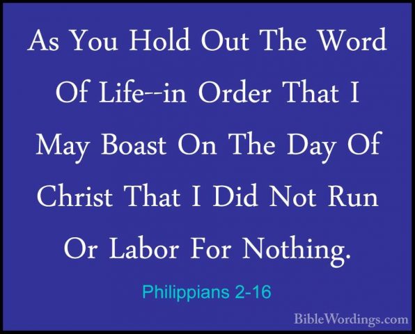 Philippians 2-16 - As You Hold Out The Word Of Life--in Order ThaAs You Hold Out The Word Of Life--in Order That I May Boast On The Day Of Christ That I Did Not Run Or Labor For Nothing. 