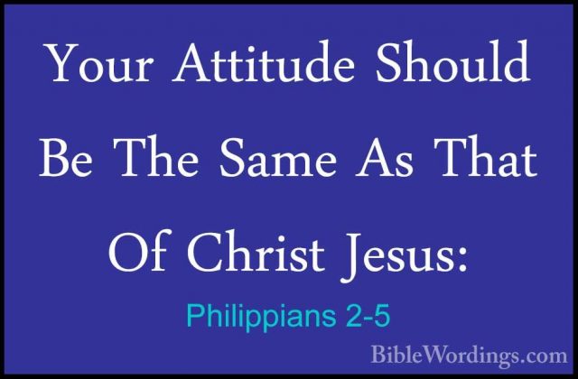 Philippians 2-5 - Your Attitude Should Be The Same As That Of ChrYour Attitude Should Be The Same As That Of Christ Jesus: 