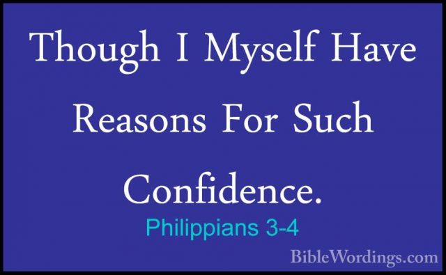 Philippians 3-4 - Though I Myself Have Reasons For Such ConfidencThough I Myself Have Reasons For Such Confidence. 