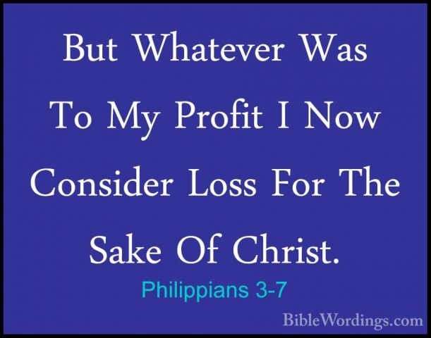Philippians 3-7 - But Whatever Was To My Profit I Now Consider LoBut Whatever Was To My Profit I Now Consider Loss For The Sake Of Christ. 