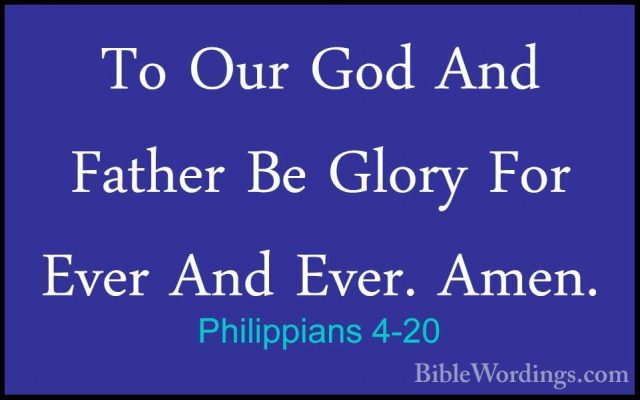 Philippians 4-20 - To Our God And Father Be Glory For Ever And EvTo Our God And Father Be Glory For Ever And Ever. Amen. 