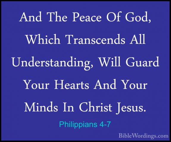 Philippians 4-7 - And The Peace Of God, Which Transcends All UndeAnd The Peace Of God, Which Transcends All Understanding, Will Guard Your Hearts And Your Minds In Christ Jesus. 