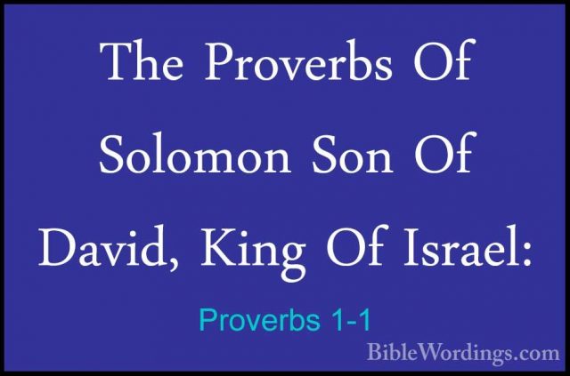 Proverbs 1-1 - The Proverbs Of Solomon Son Of David, King Of IsraThe Proverbs Of Solomon Son Of David, King Of Israel: 