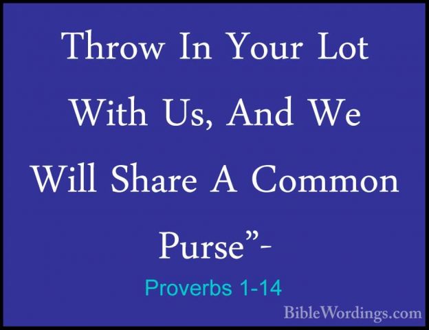 Proverbs 1-14 - Throw In Your Lot With Us, And We Will Share A CoThrow In Your Lot With Us, And We Will Share A Common Purse"- 