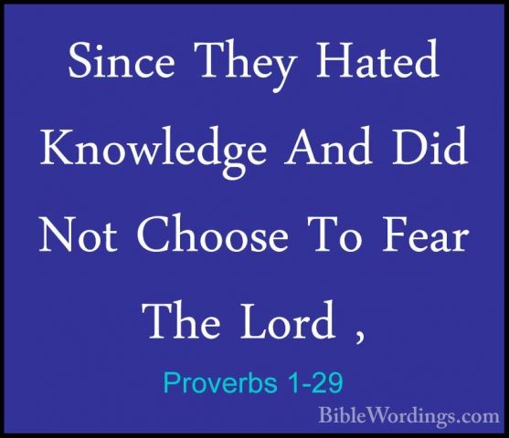 Proverbs 1-29 - Since They Hated Knowledge And Did Not Choose ToSince They Hated Knowledge And Did Not Choose To Fear The Lord , 