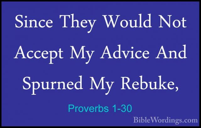 Proverbs 1-30 - Since They Would Not Accept My Advice And SpurnedSince They Would Not Accept My Advice And Spurned My Rebuke, 
