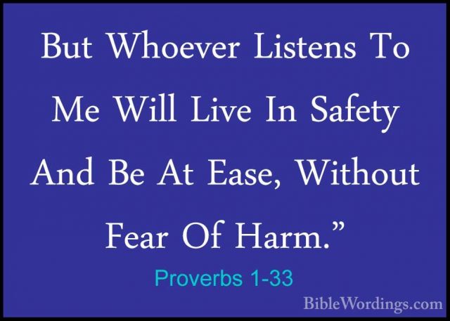 Proverbs 1-33 - But Whoever Listens To Me Will Live In Safety AndBut Whoever Listens To Me Will Live In Safety And Be At Ease, Without Fear Of Harm."