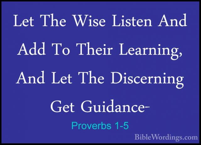 Proverbs 1-5 - Let The Wise Listen And Add To Their Learning, AndLet The Wise Listen And Add To Their Learning, And Let The Discerning Get Guidance- 