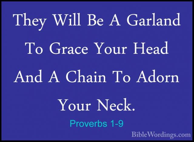 Proverbs 1-9 - They Will Be A Garland To Grace Your Head And A ChThey Will Be A Garland To Grace Your Head And A Chain To Adorn Your Neck. 