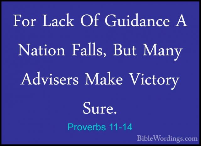 Proverbs 11-14 - For Lack Of Guidance A Nation Falls, But Many AdFor Lack Of Guidance A Nation Falls, But Many Advisers Make Victory Sure. 