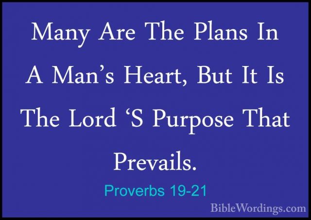 Proverbs 19-21 - Many Are The Plans In A Man's Heart, But It Is TMany Are The Plans In A Man's Heart, But It Is The Lord 'S Purpose That Prevails. 
