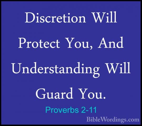 Proverbs 2-11 - Discretion Will Protect You, And Understanding WiDiscretion Will Protect You, And Understanding Will Guard You. 
