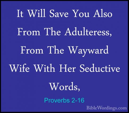 Proverbs 2-16 - It Will Save You Also From The Adulteress, From TIt Will Save You Also From The Adulteress, From The Wayward Wife With Her Seductive Words, 