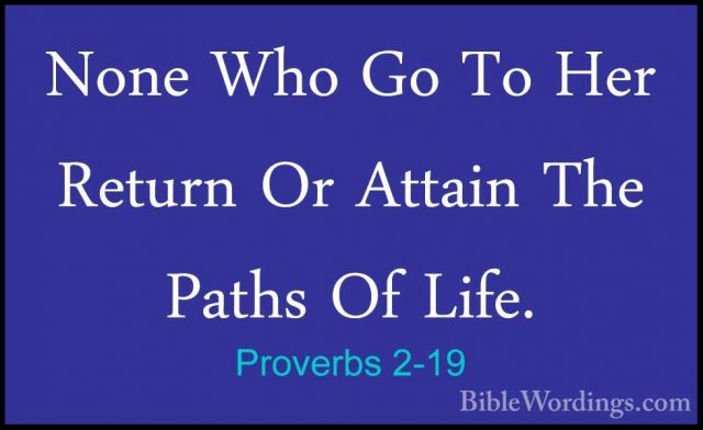 Proverbs 2-19 - None Who Go To Her Return Or Attain The Paths OfNone Who Go To Her Return Or Attain The Paths Of Life. 