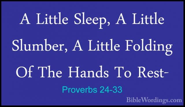 Proverbs 24-33 - A Little Sleep, A Little Slumber, A Little FoldiA Little Sleep, A Little Slumber, A Little Folding Of The Hands To Rest- 