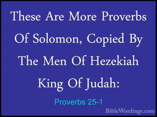 Proverbs 25-1 - These Are More Proverbs Of Solomon, Copied By TheThese Are More Proverbs Of Solomon, Copied By The Men Of Hezekiah King Of Judah: 