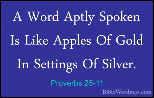 Proverbs 25-11 - A Word Aptly Spoken Is Like Apples Of Gold In SeA Word Aptly Spoken Is Like Apples Of Gold In Settings Of Silver. 