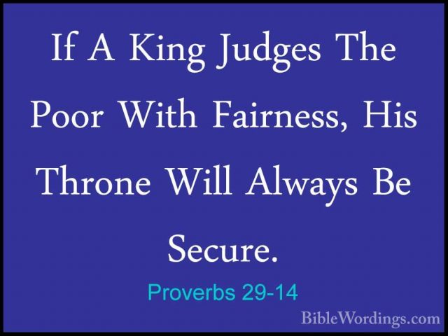 Proverbs 29-14 - If A King Judges The Poor With Fairness, His ThrIf A King Judges The Poor With Fairness, His Throne Will Always Be Secure. 