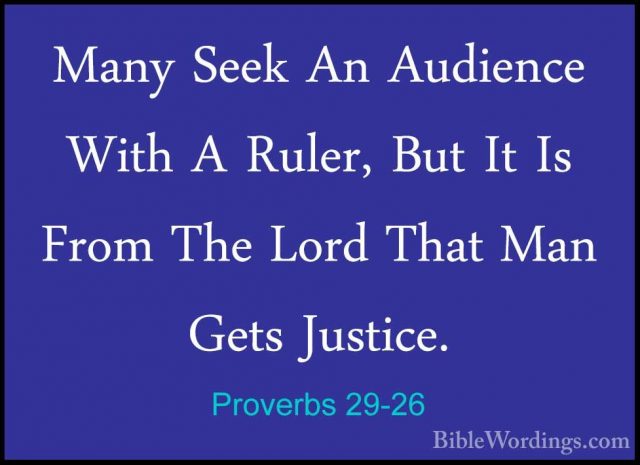 Proverbs 29-26 - Many Seek An Audience With A Ruler, But It Is FrMany Seek An Audience With A Ruler, But It Is From The Lord That Man Gets Justice. 