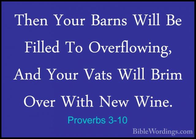 Proverbs 3-10 - Then Your Barns Will Be Filled To Overflowing, AnThen Your Barns Will Be Filled To Overflowing, And Your Vats Will Brim Over With New Wine. 