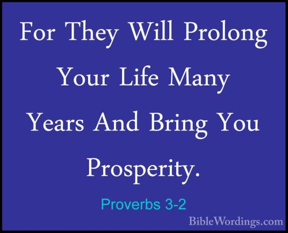 Proverbs 3-2 - For They Will Prolong Your Life Many Years And BriFor They Will Prolong Your Life Many Years And Bring You Prosperity. 