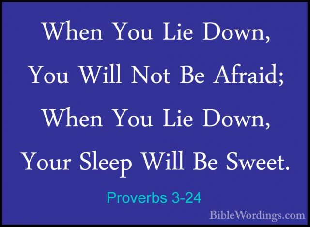 Proverbs 3-24 - When You Lie Down, You Will Not Be Afraid; When YWhen You Lie Down, You Will Not Be Afraid; When You Lie Down, Your Sleep Will Be Sweet. 