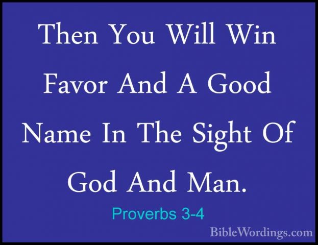 Proverbs 3-4 - Then You Will Win Favor And A Good Name In The SigThen You Will Win Favor And A Good Name In The Sight Of God And Man. 