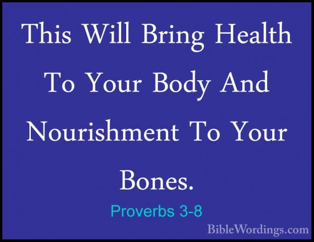 Proverbs 3-8 - This Will Bring Health To Your Body And NourishmenThis Will Bring Health To Your Body And Nourishment To Your Bones. 