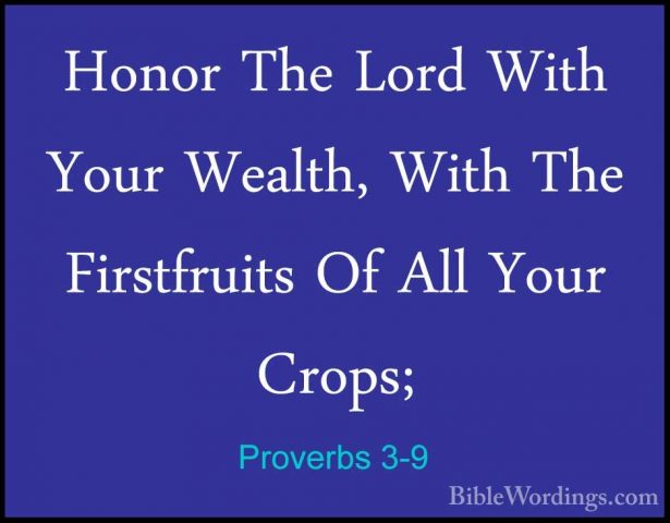 Proverbs 3-9 - Honor The Lord With Your Wealth, With The FirstfruHonor The Lord With Your Wealth, With The Firstfruits Of All Your Crops; 